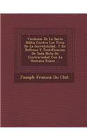 Vindicias de La Santa Biblia Contra Los Tiros de La Incredulidad, y En Defensa y Justificacion de Toda Nota de Contrariedad Con La Humana Razon ...