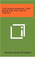 The Maine Masonic Text Book for the Use of Lodges