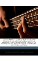 Musical Rebels: A Guide to Outlaw Country Music and the Artists Who Developed the Sound, Including Willie Nelson, Johnny Cash, Emmylou Harris, David Allan Coe, Leon