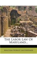 The Labor Law of Maryland...