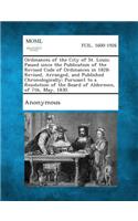 Ordinances of the City of St. Louis; Passed Since the Publication of the Revised Code of Ordinances in 1828: Revised, Arranged, and Published Chronolo