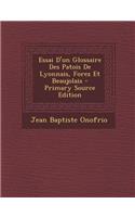 Essai D'Un Glossaire Des Patois de Lyonnais, Forez Et Beaujolais: (French)
