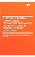 A List of Christian Names, Their Derivatives, Nicknames and Equivalents in Several Foreign Languages