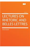 Lectures on Rhetoric and Belles Lettres Volume 1