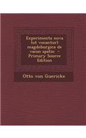 Experimenta Nova (UT Vocantur) Magdeburgica de Vacuo Spatio - Primary Source Edition