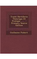 Traite Dartillerie Theorique Et Pratique ...... - Primary Source Edition