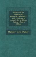 History of the Teaching of Elementary Geometry, with Reference to Present-Day Problems