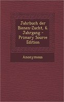 Jahrbuch Der Bienen-Zucht, 6. Jahrgang