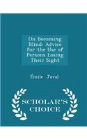 On Becoming Blind: Advice for the Use of Persons Losing Their Sight - Scholar's Choice Edition