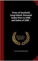 Town of Southold, Long Island. Personal Index Prior to 1698, and Index of 1698 ..