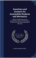 Questions and Answers for Automobile Students and Mechanics: A Book of Self-Instruction for Automobile Students and Mechanics, As Well As for All Those Interested in Motoring