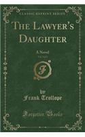 The Lawyer's Daughter, Vol. 3 of 3: A Novel (Classic Reprint)