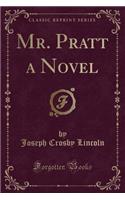 Mr. Pratt a Novel (Classic Reprint): (English)
