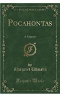 Pocahontas: A Pageant (Classic Reprint)