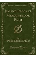 Jim and Peggy at Meadowbrook Farm (Classic Reprint)