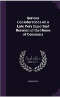 Serious Considerations on a Late Very Important Decision of the House of Commons: (English)