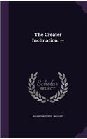 The Greater Inclination. --