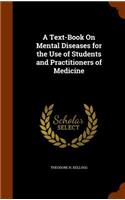 Text-Book On Mental Diseases for the Use of Students and Practitioners of Medicine