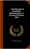 ... Vital Records of Brookfield, Massachusetts, to the End of Theyear 1849