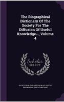 The Biographical Dictionary Of The Society For The Diffusion Of Useful Knowledge--, Volume 4