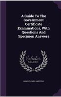 A Guide To The Government Certificate Examinations, With Questions And Specimen Answers: (English)