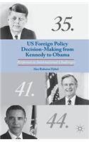 US Foreign Policy Decision-Making from Kennedy to Obama