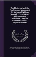 Historical and the Posthumous Memoirs of Sir Nathaniel William Wraxall, 1772-1784; ed., With Notes and Additional Chapters From the Author's Unpublished Ms