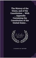 History of the Union, and of the Constitution ... With ... Appendix Containing the Constitution of the United States ..