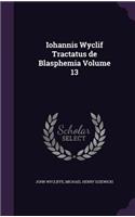 Iohannis Wyclif Tractatus de Blasphemia Volume 13