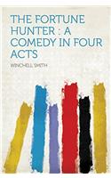 The Fortune Hunter: A Comedy in Four Acts
