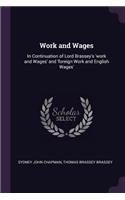 Work and Wages: In Continuation of Lord Brassey's 'work and Wages' and 'foreign Work and English Wages'