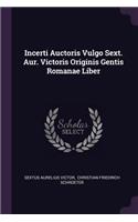 Incerti Auctoris Vulgo Sext. Aur. Victoris Originis Gentis Romanae Liber