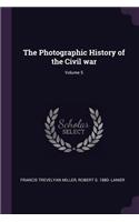 The Photographic History of the Civil War; Volume 5