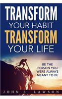 Transform Your Habit, Transform Your Life