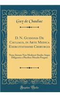 D. N. Guidonis de Cauliaco, in Arte Medica Exercitatissimi Chirurgia