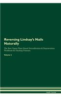 Reversing Lindsay's Nails Naturally The Raw Vegan Plant-Based Detoxification & Regeneration Workbook for Healing Patients. Volume 2