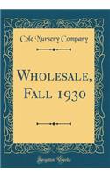 Wholesale, Fall 1930 (Classic Reprint)