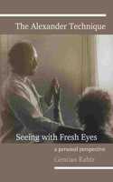 Alexander Technique - Seeing with Fresh Eyes - A Personal Perspective