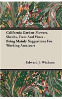 California Garden-Flowers, Shrubs, Trees And Vines - Being Mainly Suggestions For Working Amateurs