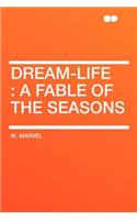 Dream-Life: A Fable of the Seasons