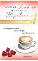 Pocket of Rubies and a Cup of Hazelnut