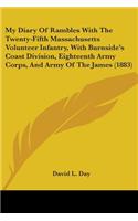 My Diary Of Rambles With The Twenty-Fifth Massachusetts Volunteer Infantry, With Burnside's Coast Division, Eighteenth Army Corps, And Army Of The James (1883)