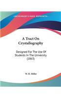 Tract On Crystallography: Designed For The Use Of Students In The University (1863)
