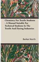 Chemistry For Textile Students - A Manual Suitable For Technical Students In The Textile And Dyeing Industries