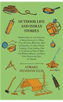 Outdoor Life And Indian Stories - Making Open Air Life Attractive To Young Americans By Telling Them All About Woodcraft, Signs And Signaling, The Stars, Fishing, Camping, Camp Cooking, How To Tie Knots And How To Make Fire Without Matches, And Man