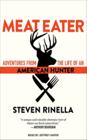 Meat Eater: Adventures from the Life of an American Hunter