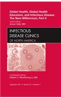 Global Health, Global Health Education, and Infectious Disease: The New Millennium, Part II, an Issue of Infectious Disease Clinics: Volume 25-3