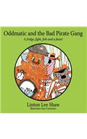 Oddmatic and the Bad Pirate Gang