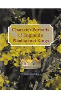 Character Portraits of England's Plantagenet Kings, 1132 - 1485 A.D.