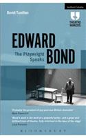 Edward Bond: The Playwright Speaks: The Playwright Speaks